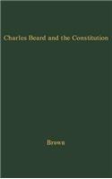 Charles Beard and the Constitution: A Critical Analysis of An Economic Interpretation of the Constitution(English)