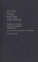 An Old Creed for the New South: Proslavery Ideology and Historiography, 1865-1918(Contributions to the Study of Music and Dance)