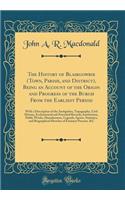 The History of Blairgowrie (Town, Parish, and District), Being an Account of the Origin and Progress of the Burgh from the Earliest Period