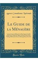 Le Guide de la Ménagère: Contenant Environ 500 Recettes Les Plus Pratiques Et Les Plus Simples Pour Préparer Les Potages, Viandes, Poissons, Oeufs, Salades, Légumes, Marinad