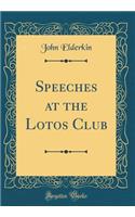 Speeches at the Lotos Club (Classic Reprint)