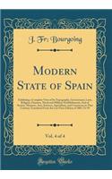 Modern State of Spain, Vol. 4 of 4: Exhibiting a Complete View of Its Topography, Government, Laws, Religion, Finances, Naval and Military Establishments; And of Society, Manners, Arts, Sciences, Agriculture, and Commerce in That Country; Translate