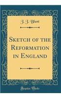 Sketch of the Reformation in England (Classic Reprint)