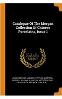 Catalogue of the Morgan Collection of Chinese Porcelains, Issue 1