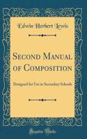 Second Manual of Composition: Designed for Use in Secondary Schools (Classic Reprint)