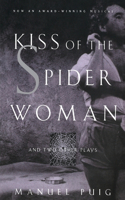 Kiss of the Spider Woman: And Two Other Plays