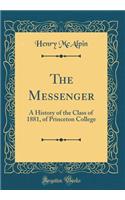 The Messenger: A History of the Class of 1881, of Princeton College (Classic Reprint)