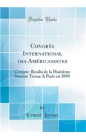 Congrï¿½s International Des Amï¿½ricanistes: Compte-Rendu de la Huitiï¿½me Session Tenue a Paris En 1890 (Classic Reprint): Compte-Rendu de la Huitiï¿½me Session Tenue a Paris En 1890 (Classic Reprint)