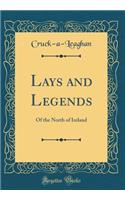 Lays and Legends: Of the North of Ireland (Classic Reprint)
