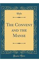 The Convent and the Manse (Classic Reprint)