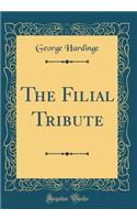 The Filial Tribute (Classic Reprint)