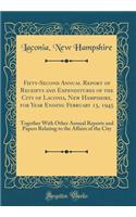Fifty-Second Annual Report of Receipts and Expenditures of the City of Laconia, New Hampshire, for Year Ending February 15, 1945: Together With Other Annual Reports and Papers Relating to the Affairs of the City (Classic Reprint)