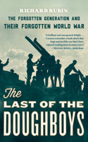 Last of the Doughboys: The Forgotten Generation and Their Forgotten World War