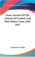 Some Account Of The Citizens Of London And Their Rulers, From 1060-1867