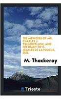 The memoirs of Mr. Charles J. Yellowplush, and The diary of C. Jeames de la Pluche, Esq.