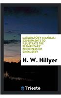 Laboratory manual; experiments to illustrate the elementary principles of chemistry