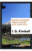 Recollections from a busy life, 1843-1911