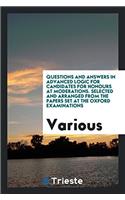 Questions and answers in advanced logic for candidates for honours at moderations. Selected and arranged from the papers set at the Oxford examination