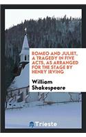 Romeo and Juliet, a tragedy in five acts, as arranged for the stage by Henry Irving