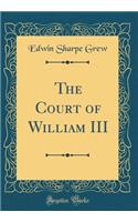 The Court of William III (Classic Reprint)