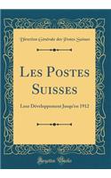 Les Postes Suisses: Leur Dï¿½veloppement Jusqu'en 1912 (Classic Reprint)