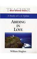 Abiding in Love Teacher: A Study of 1, 2, 3 John