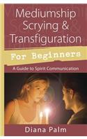 Mediumship Scrying & Transfiguration for Beginners: A Guide to Spirit Communication