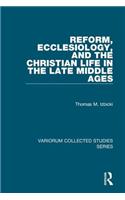 Reform, Ecclesiology, and the Christian Life in the Late Middle Ages