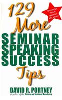 129 More Seminar Speaking Success Tips
