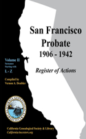 San Francisco Probate 1906-1942 Volume II: L-Z