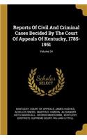 Reports Of Civil And Criminal Cases Decided By The Court Of Appeals Of Kentucky, 1785-1951; Volume 24