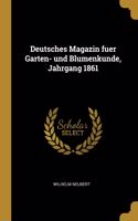 Deutsches Magazin fuer Garten- und Blumenkunde, Jahrgang 1861