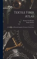 Textile Fiber Atlas; a Collection of Photomicrographs of Common Textile Fibers