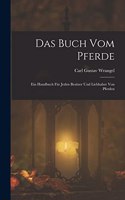 Das Buch Vom Pferde: Ein Handbuch Für Jeden Besitzer Und Liebhaber Von Pferden