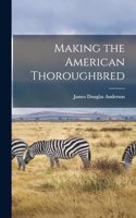 Making the American Thoroughbred