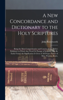 New Concordance and Dictionary to the Holy Scriptures