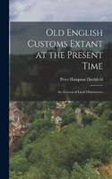 Old English Customs Extant at the Present Time
