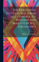 Kingship of Self-Control [From Self-Control, Its Kingship and Majesty] by W.G. Jordon [Sic]