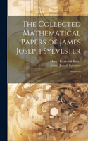 Collected Mathematical Papers of James Joseph Sylvester