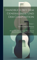 Handbuch Bey Dem Generalbasse Und Der Composition: Mit Zwo- Drey- Vier- Fünf- Sechs- Sieben- Acht Und Mehreren Stimmen Für Anfänger Und Geübtere; Volume 1