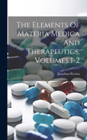 Elements Of Materia Medica And Therapeutics, Volumes 1-2