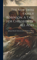 New Swiss Family Robinson. A Tale For Children Of All Ages
