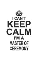 I Can't Keep Calm I'm A Master Of Ceremony: Notebook: Original Master Of Ceremony Notebook, Journal Gift, Diary, Doodle Gift or Notebook 6 x 9 Compact Size- 109 Blank Lined Pages