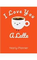 I Love You A Latte: Yearly Planner