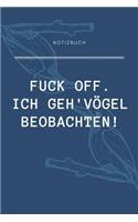 Fuck Off. Ich Geh' Vögel Beobachten!