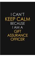 I Can't Keep Calm Because I Am A Gift Assurance Officer