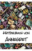 Kritzelbuch von Annegret: Kritzel- und Malbuch mit leeren Seiten für deinen personalisierten Vornamen