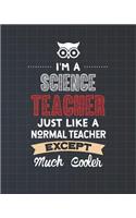I'm A Science Teacher Just Like A Normal Teacher Except Much Cooler
