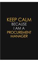 Keep Calm Because I Am A Procurement Manager