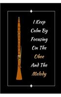 I Keep Calm By Focusing On The Oboe And The Melody: Oboe Themed Novelty Lined Notebook / Journal To Write In Perfect Gift Item (6 x 9 inches)